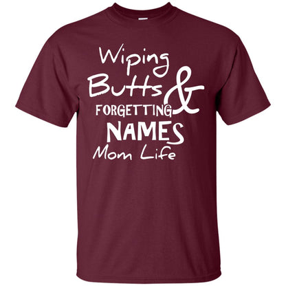 Mommy T-shirt Wiping Butts And Forgetting Names Mom Life Maroon