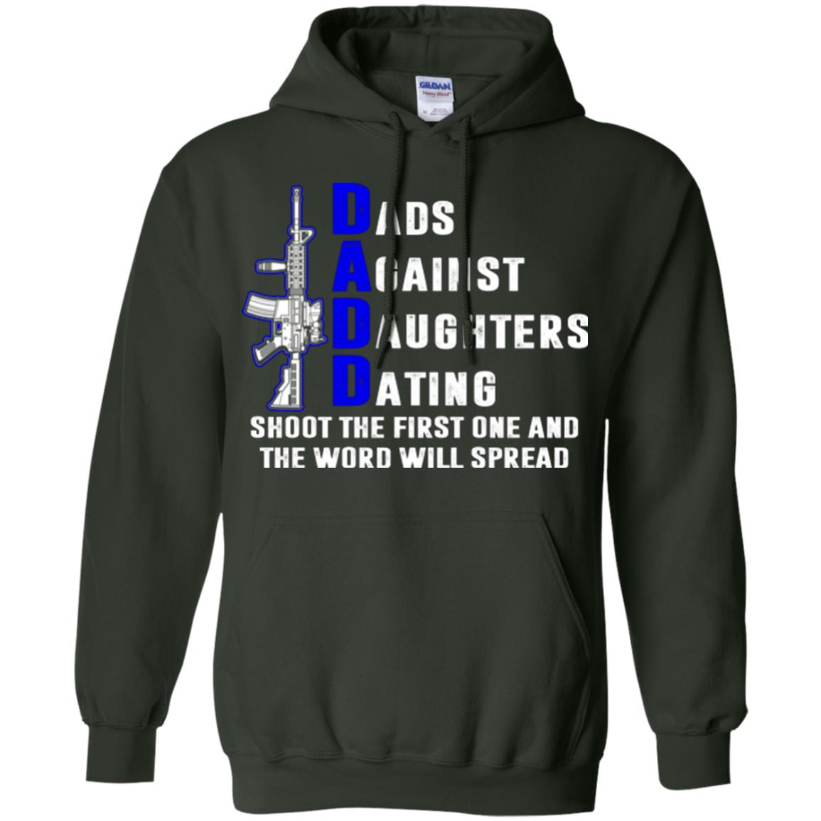 Dads Against Daughters Dating Shoot The First One And The Word Will Spread Shirt Forest Green