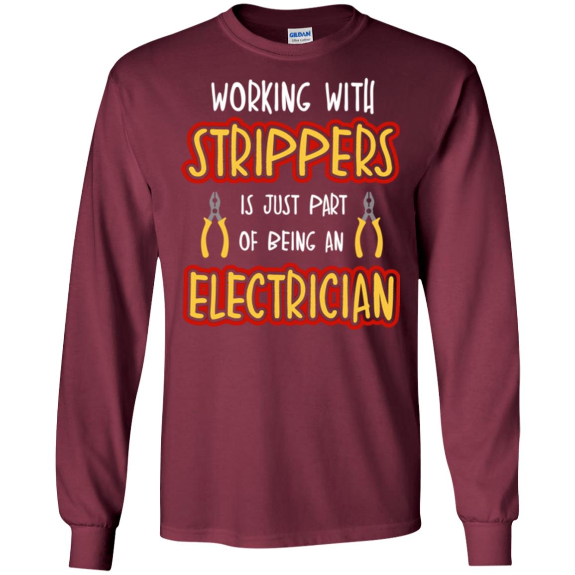 Electrician T-shirt Working With Strippers Is Just Part Of Being Maroon