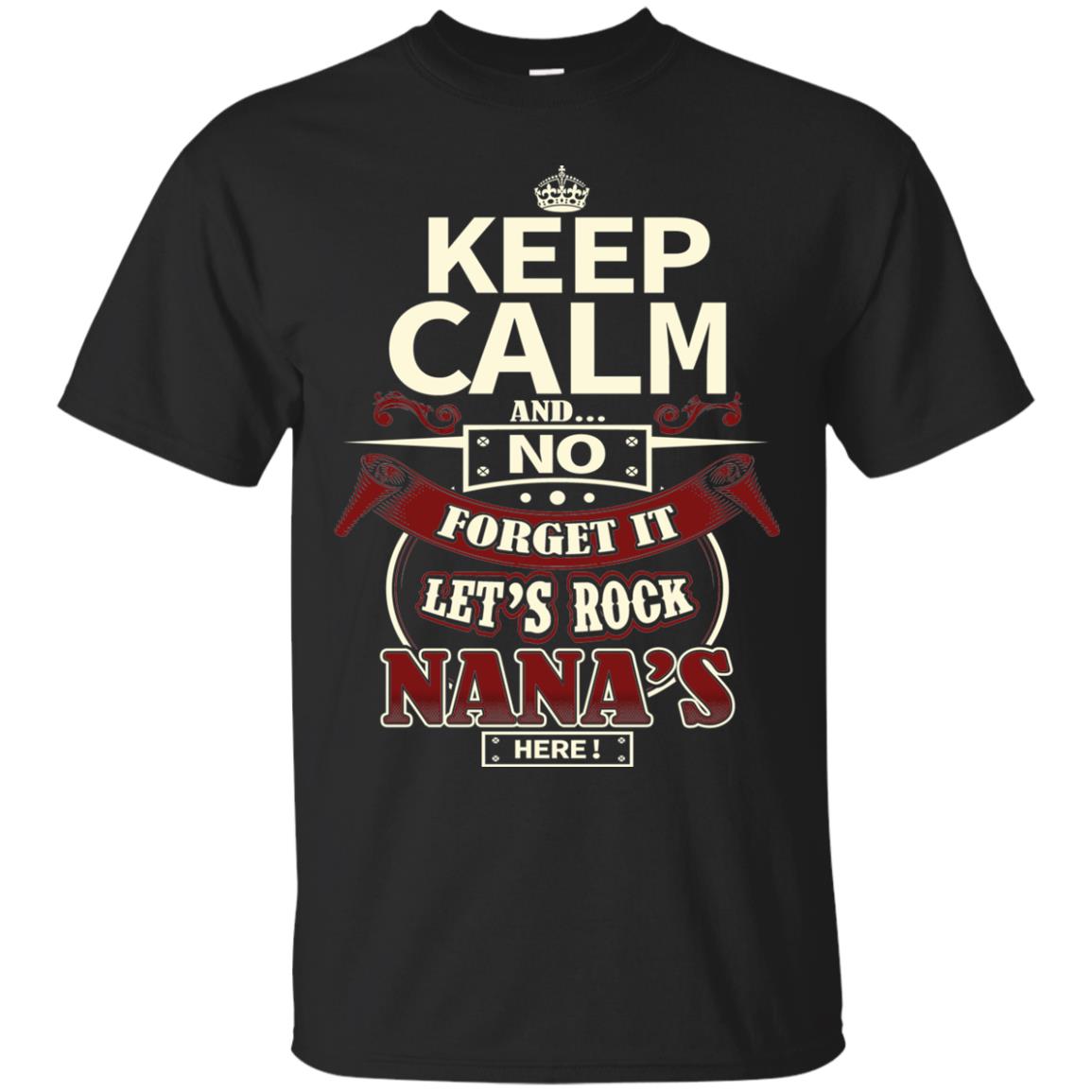Forget It Let Rock Nana Is Here Nana Shirt Black