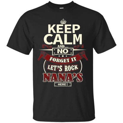 Forget It Let Rock Nana Is Here Nana Shirt Black