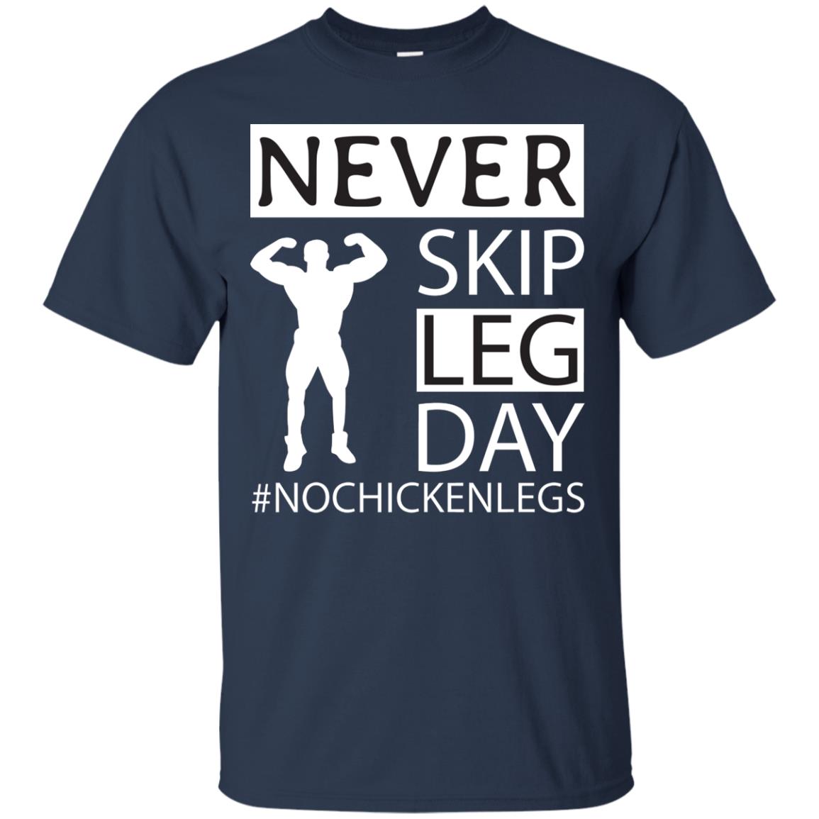 Never Skip Leg Day Hashtag No Chicken Legs Wortkout Shirt Navy