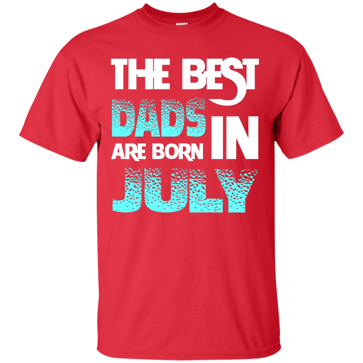 Daddy T-shirt The Best Dads Are Born In July Red