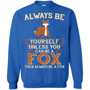 Fox T-shirt Always Be Yourself Unless You Can Be A Fox