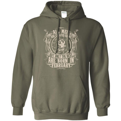 All Men Are Created Equal, But Only The Best Are Born In February T-shirt Military Green
