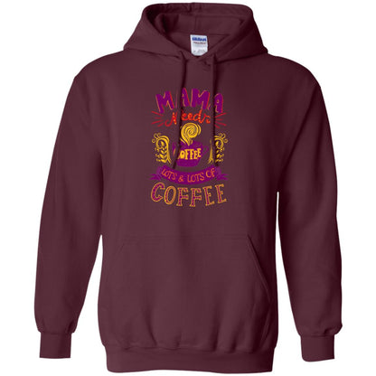 Mama Needs Coffee Lots And Lots Coffee Shirt Maroon
