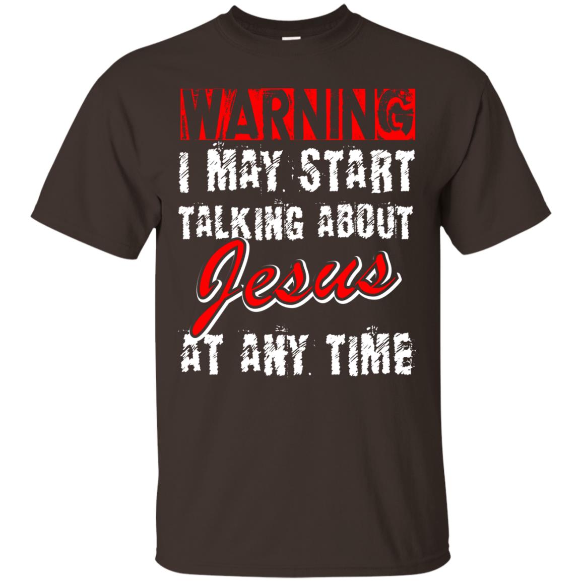 Christian T-shirt Warning I May Start Talking About Jesus At Any Time Dark Chocolate