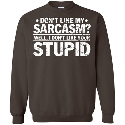 Don't Like My Sarcasm Well I Don't Like Your Stupid Best Quote Shirt Dark Chocolate
