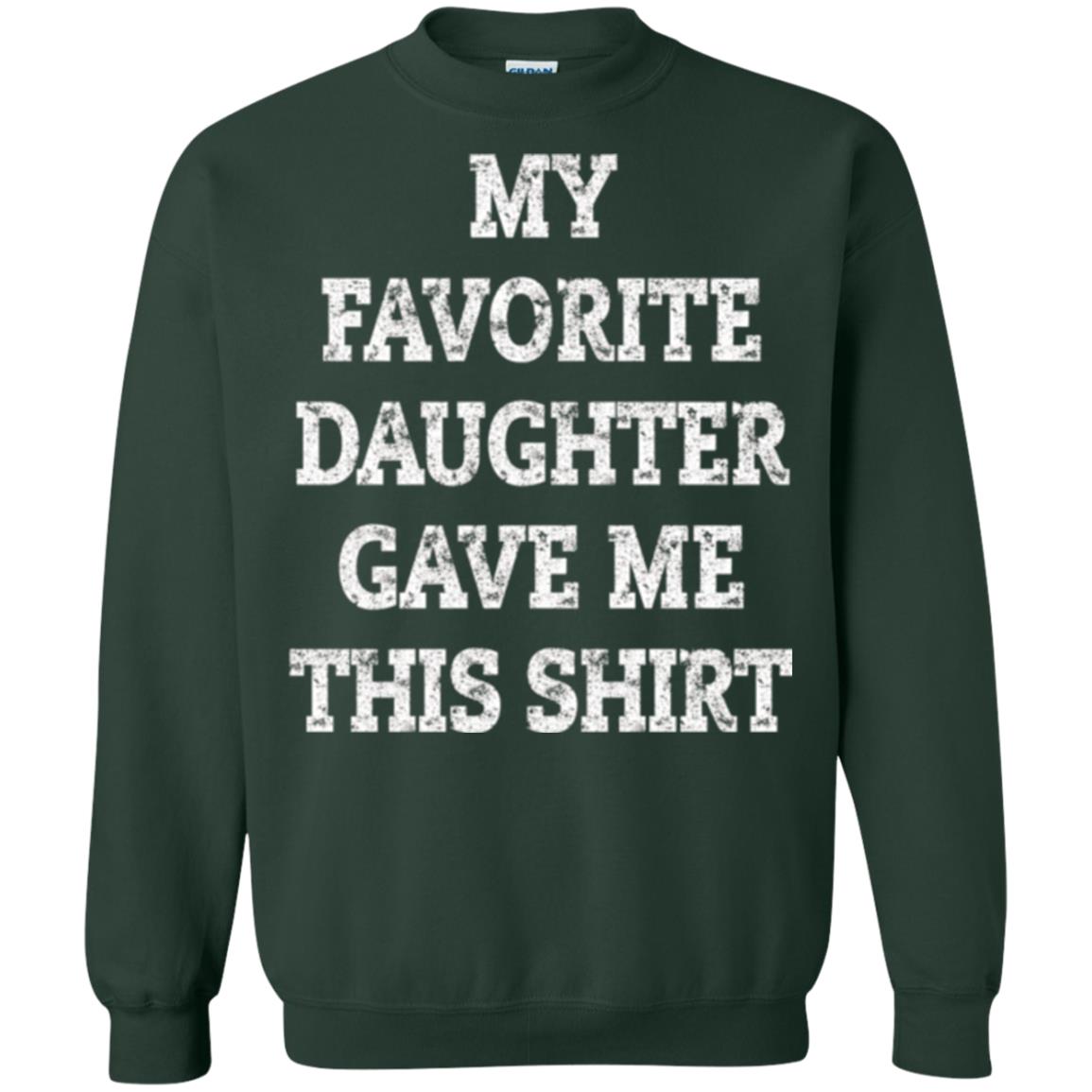 Daddy T-shirt My Favorite Daughter Gave Me This Shirt Forest Green