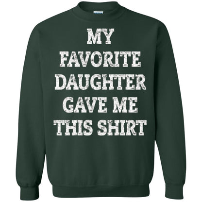 Daddy T-shirt My Favorite Daughter Gave Me This Shirt Forest Green