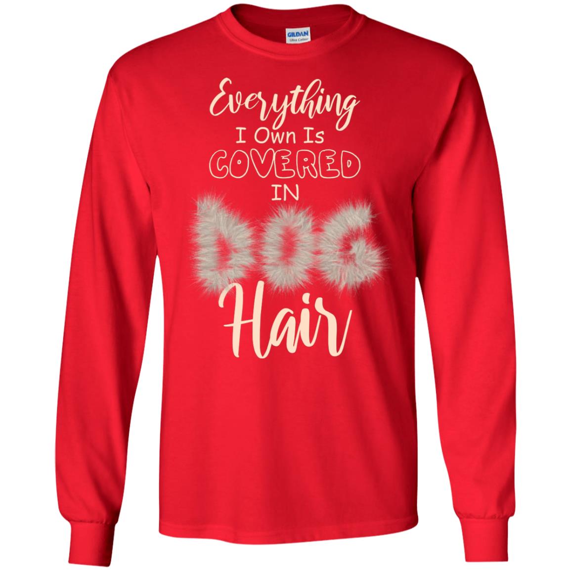 Everything I Own Is Covered In Dog Hair Dog Lovers Shirt Red