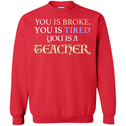 You Is Broke You Is Tired You Is A Teacher Shirt Red