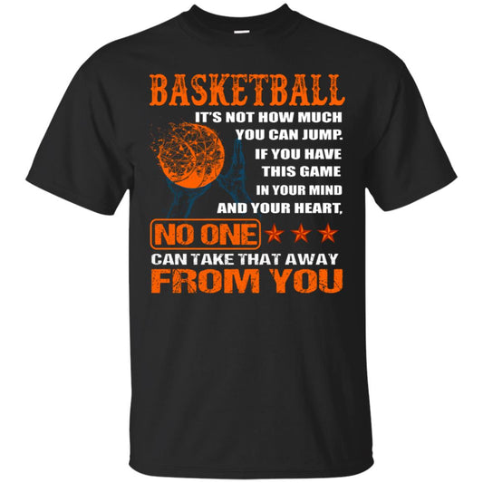 Basketball Its Not How Much You Can Jump No One Can Take That Away From You Black