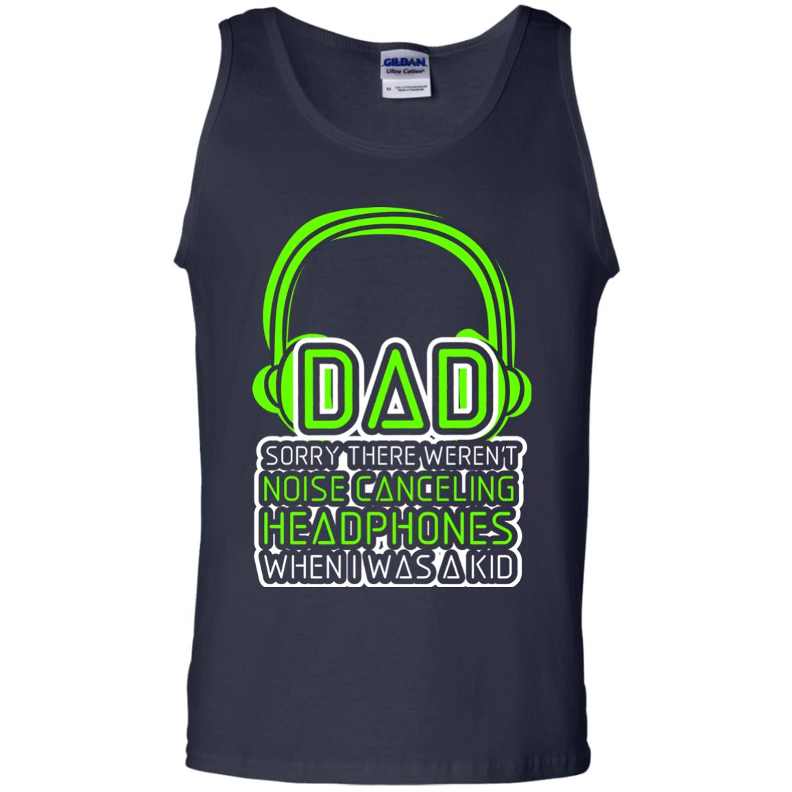Dad Sorry There Weren_t Noise Canceling Headphones When I Was A Kid Navy