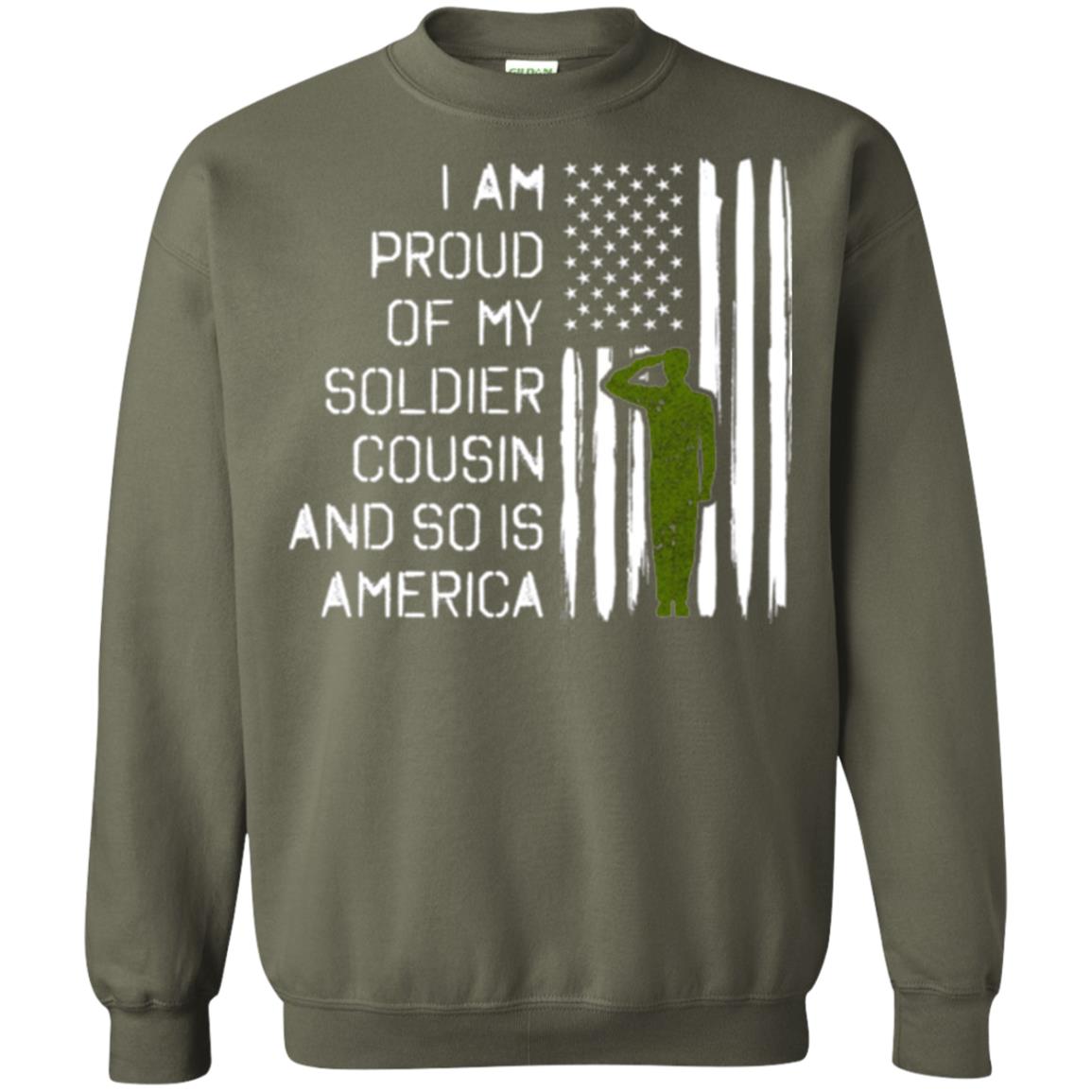 Military T-shirt I A Am Proud Of My Soldier Cousinn And So Is America Military Green