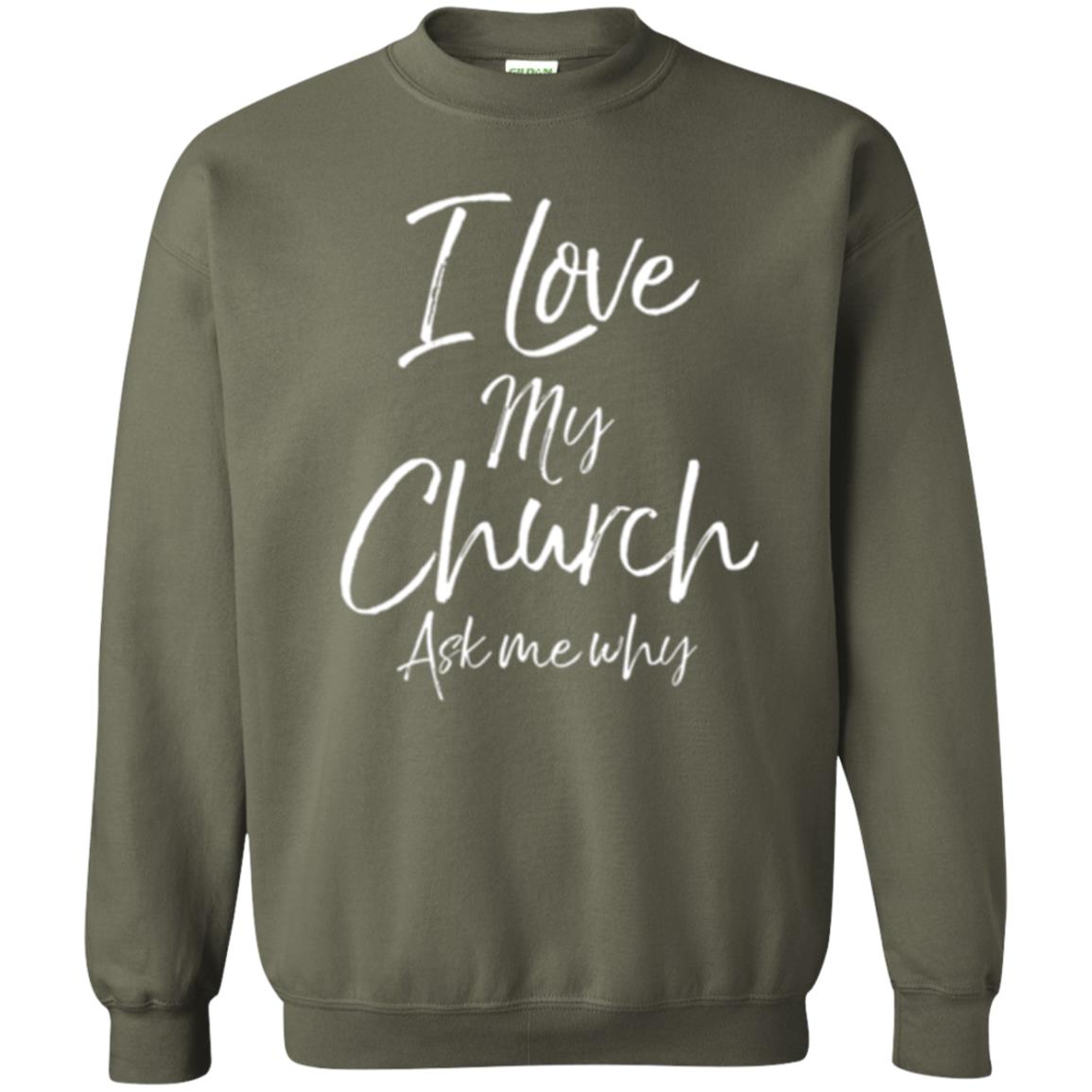Christian T-shirt I Love My Church Ask Me Why Military Green