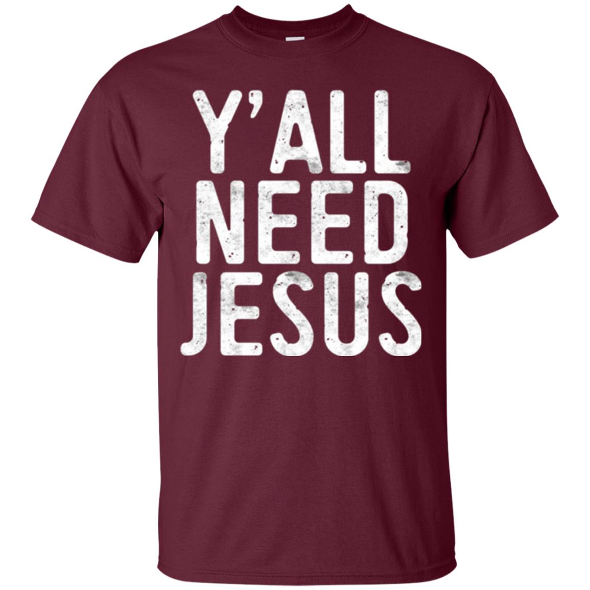 Christian T-shirt Y_all Need Jesus Maroon