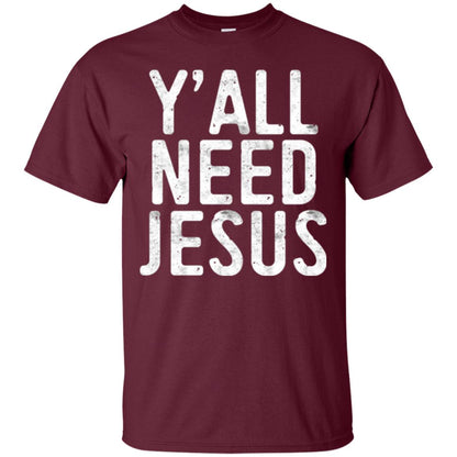 Christian T-shirt Y_all Need Jesus Maroon