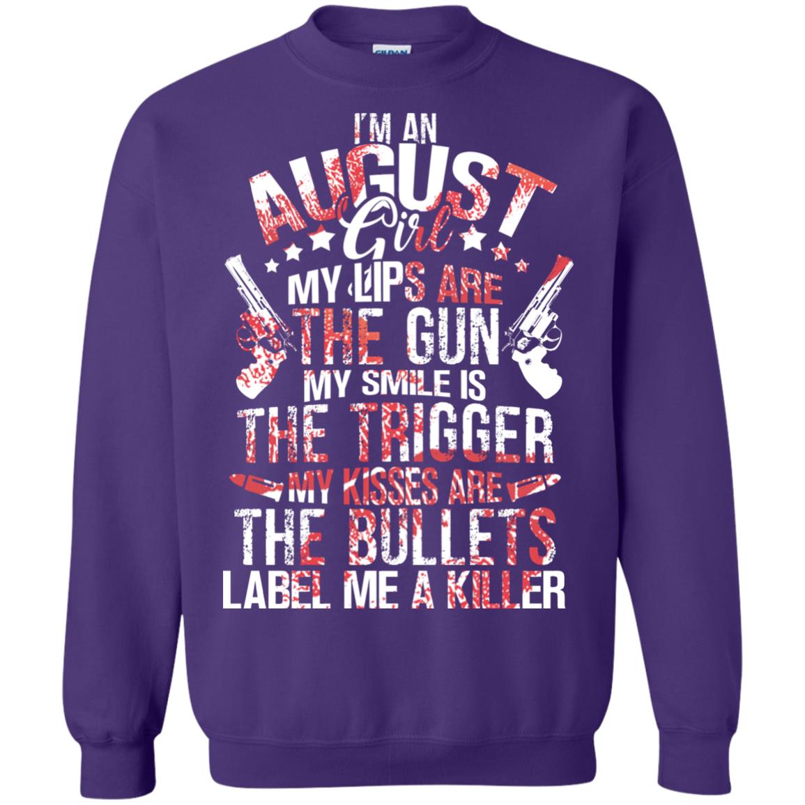 I_m An August Girl My Lips Are The Gun My Smile Is The Trigger My Kisses Are The Bullets Label Me A Killer Purple