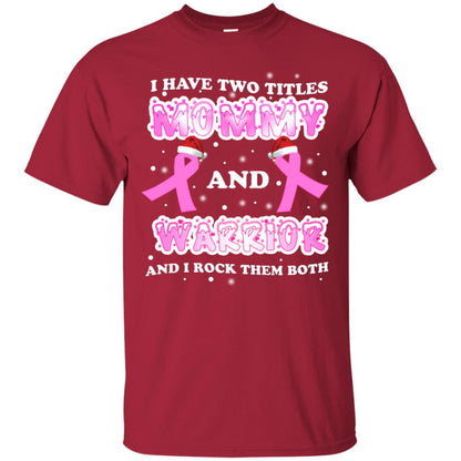 I Have Two Titles Mommy And Warrior And I Rock Them Both Breast Cancer Mommy Shirt Cardinal