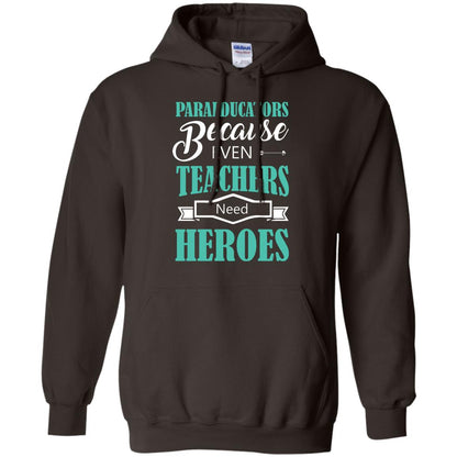 Paraeducators Because Even Teachers Need Heroes Teachers T-shirt Dark Chocolate