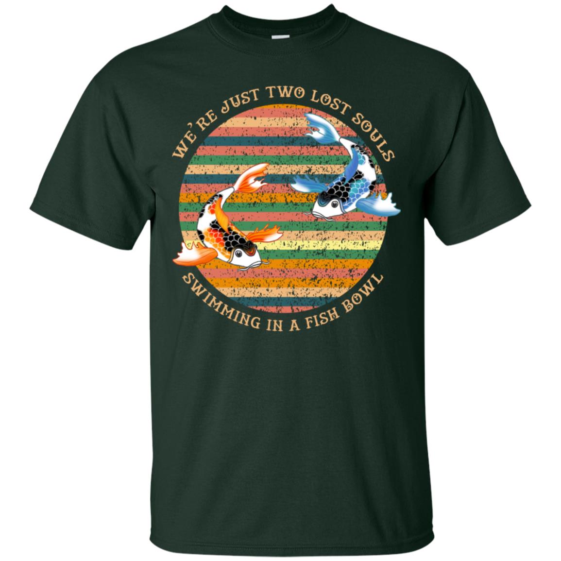 We Are Just Two Lost Souls Swimming In A Fish Bowl Shirt Forest