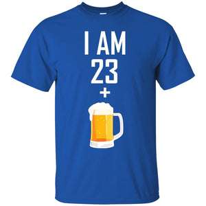 I Am 23 Plus 1 Beer 24th Birthday T-shirtG200 Gildan Ultra Cotton T-Shirt