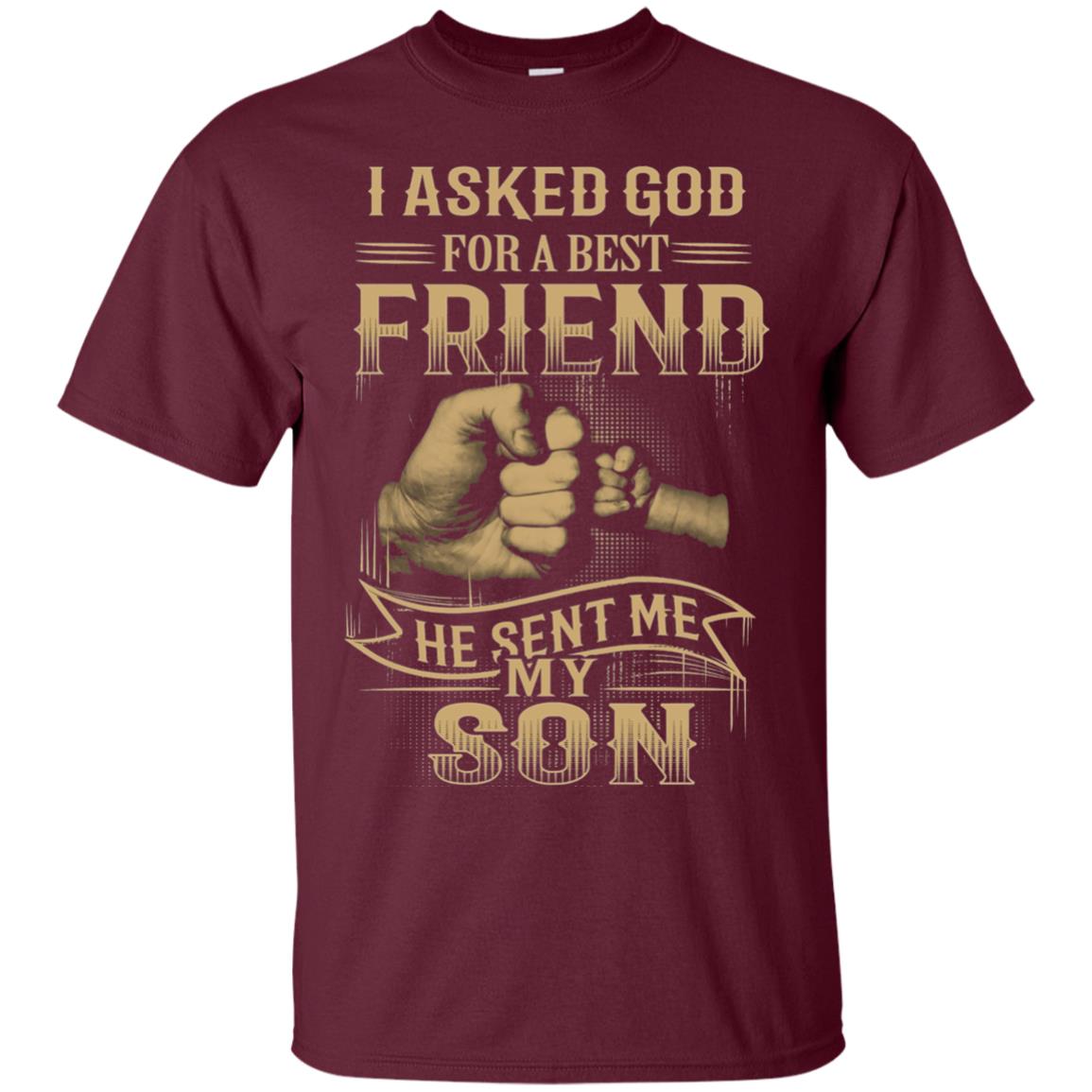 I Asked God For A Best Friend He Sent Me My Son Papa T-shirt Maroon
