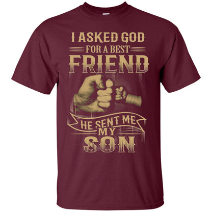 I Asked God For A Best Friend He Sent Me My Son Papa T-shirt Maroon