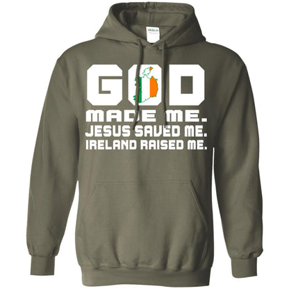 God Made Me Jesus Saved Me Ireland Raised Me Irish Gift Shirt Military Green