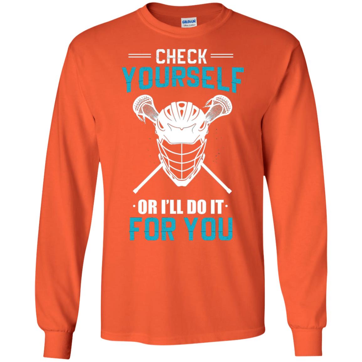 Check Yourself Or I_ll Do It For You Lacrosse Lover T-shirt Orange