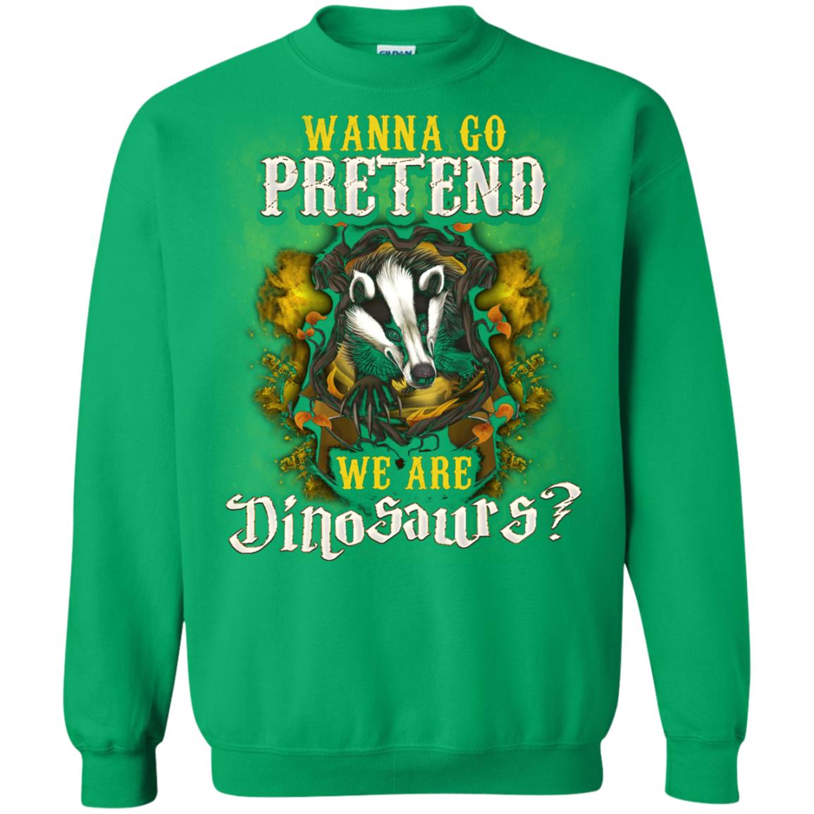 Wanna Go Pretend We're Dinosaurs Hufflepuff House Harry Potter Shirt Irish Green