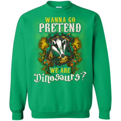 Wanna Go Pretend We're Dinosaurs Hufflepuff House Harry Potter Shirt Irish Green