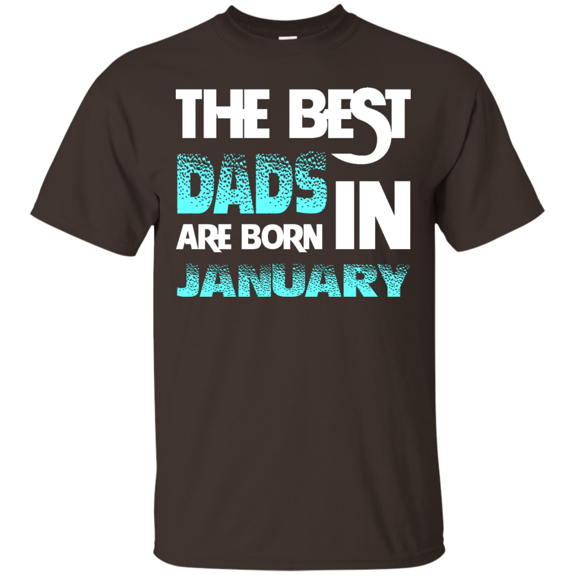 Daddy T-shirt The Best Dads Are Born In January Dark Chocolate