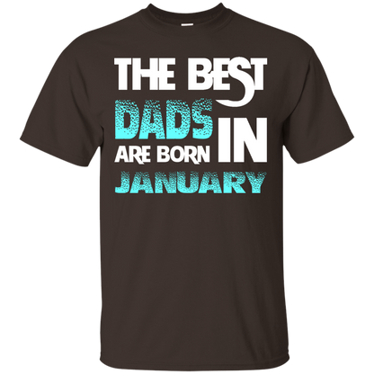 Daddy T-shirt The Best Dads Are Born In January Dark Chocolate