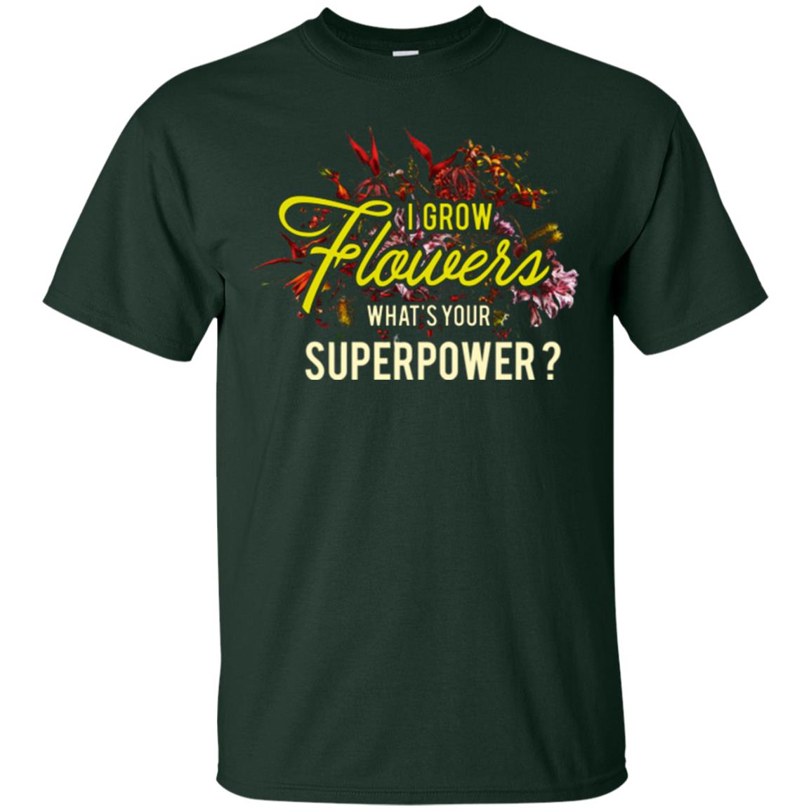 Florist T-shirt I Grow Flowers What's Your Superpower Forest