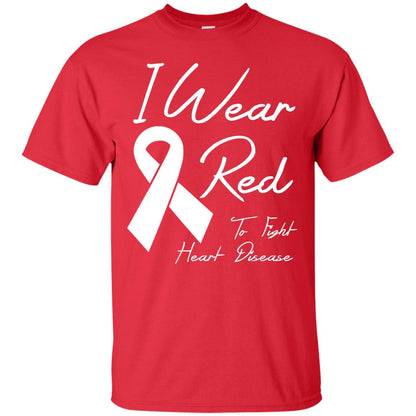 Heart Disease Awareness T-shirt I Wear Red To Fight Heart Disease Red