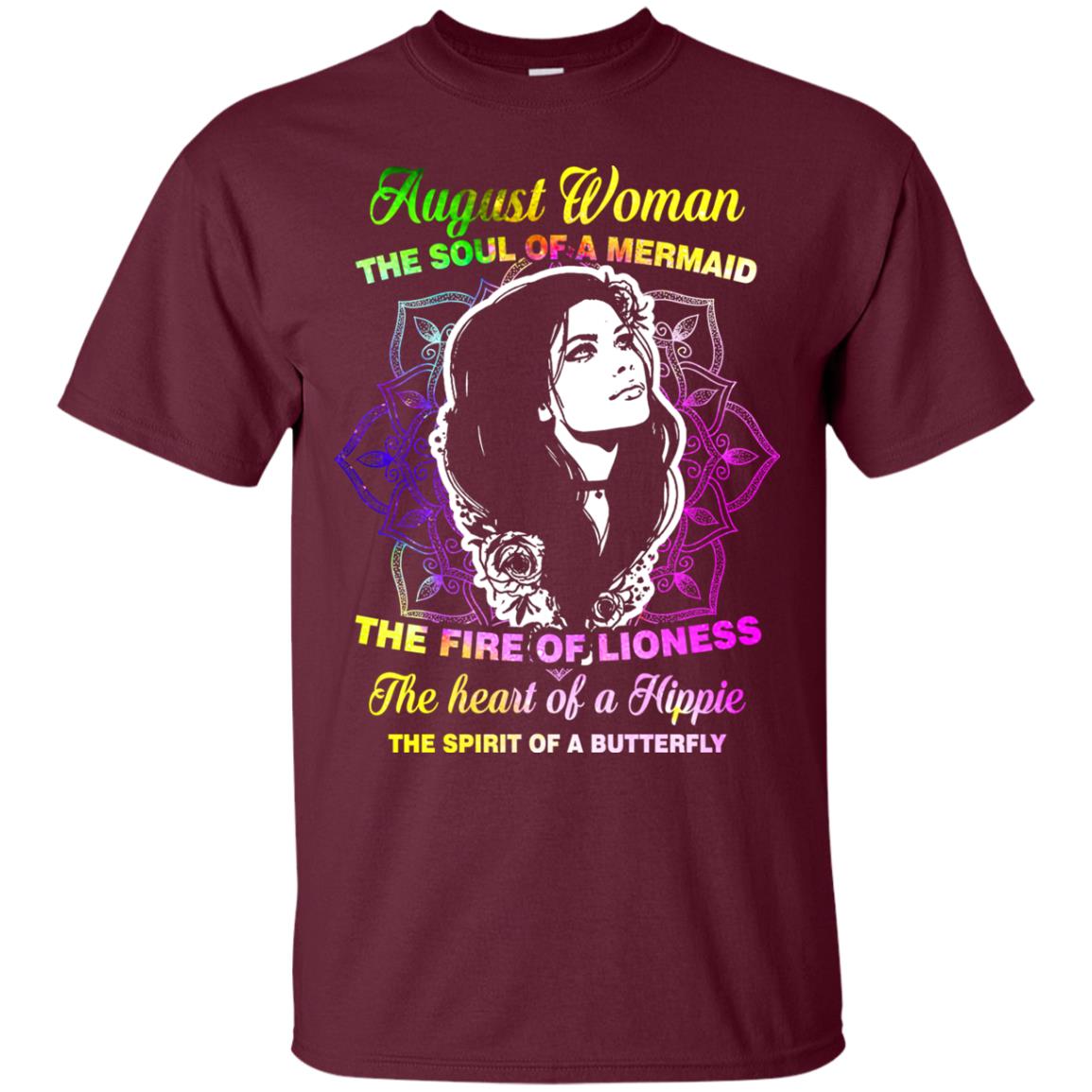 August Woman Shirt The Soul Of A Mermaid The Fire Of Lioness The Heart Of A Hippeie The Spirit Of A Butterfly Maroon