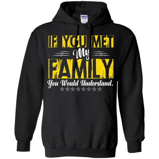 Family T-shirt If You Met My Family You Would Understand Black