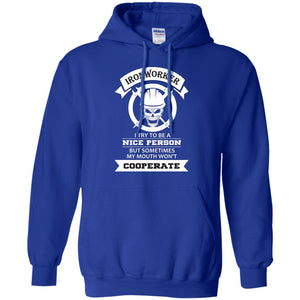 Ironworker I Try To Be A Nice Person But Sometimes My Mouth Won_t Cooperate ShirtG185 Gildan Pullover Hoodie 8 oz.