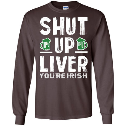 Shut Up Liver You’re Irish Saint Patrick_s Day T-shirt Dark Chocolate