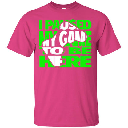 Gamer T-shirt I Paused My Game To Be Here Heliconia