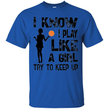 Basketball Lovers T-shirt I Know I Play Like A Girl Royal