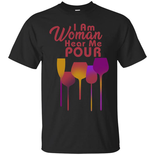 I Am Woman Hear Me Pour Wine Drinking Lovers Shirt Black