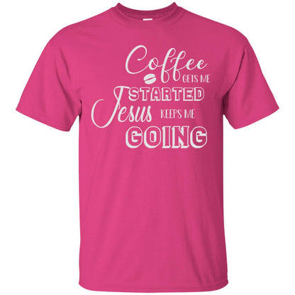 Coffee Gets Me Started Jesus Keeps Me Going Christian Coffee Gift Shirt Heliconia