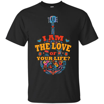 I Am The Love Of Your Life Cinco De Mayo Shirt Black