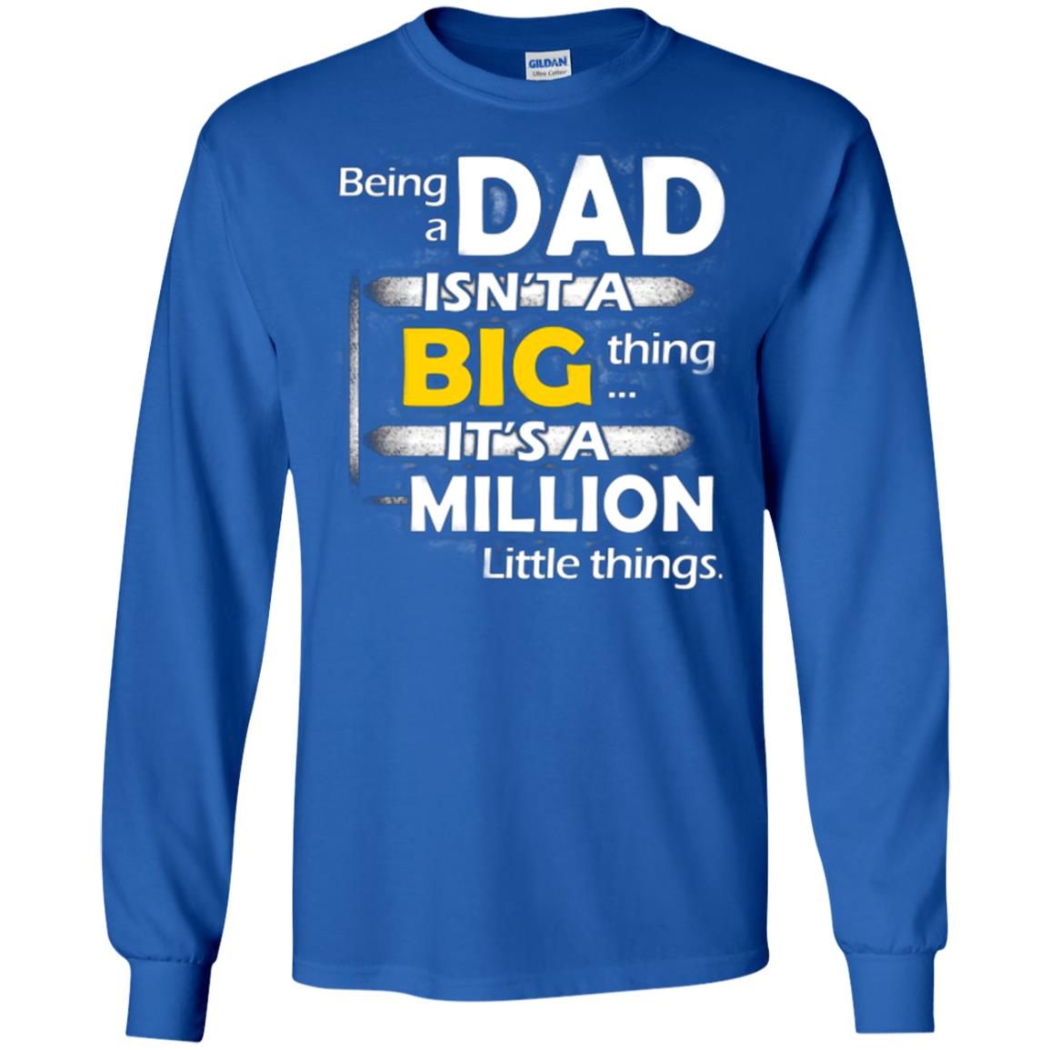 Being A Dad Isn_t A Big Thing It_s A Million Little Things Daddy T-shirt Royal