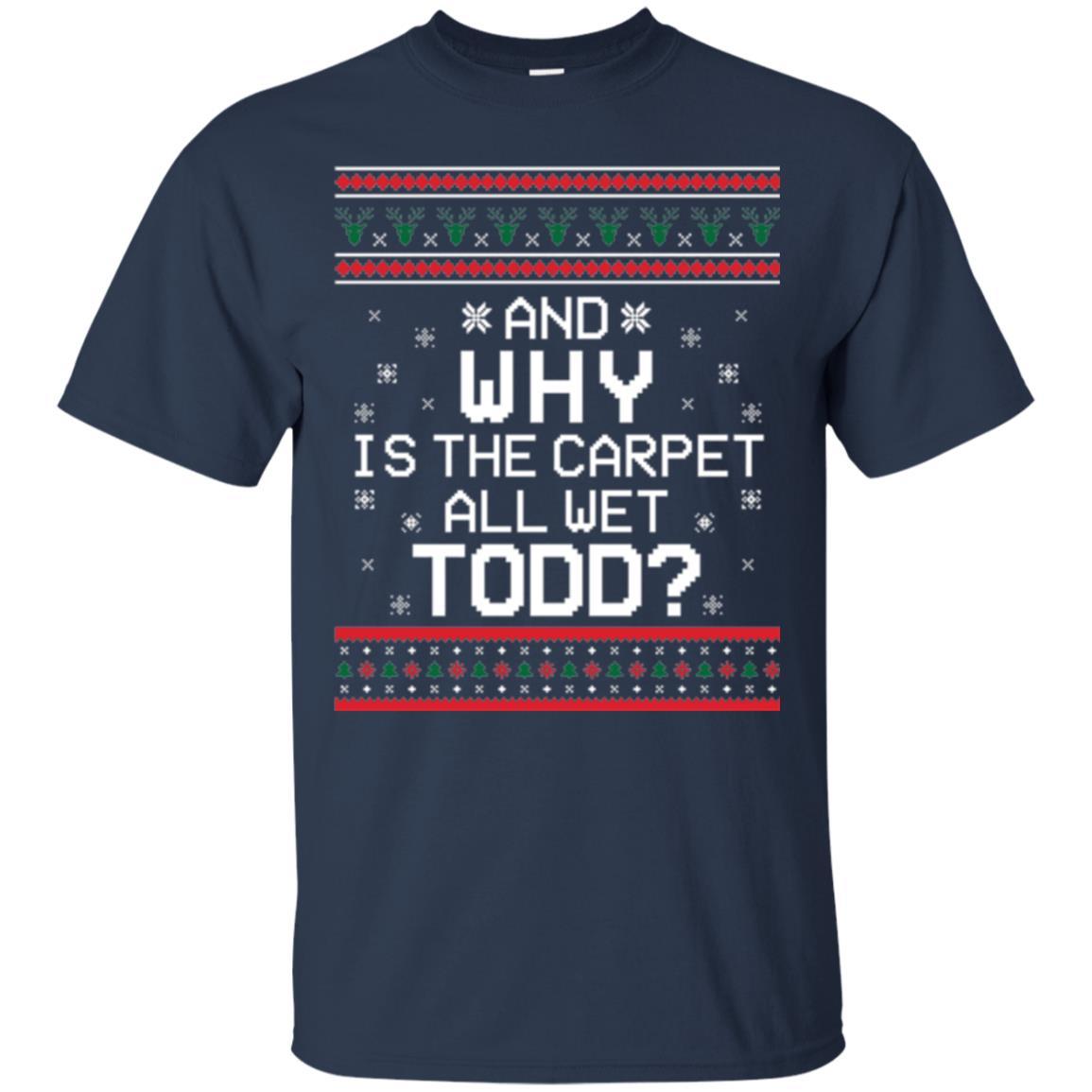 Christmas T-shirt And Why Is The Carpet All Wet Todd Navy