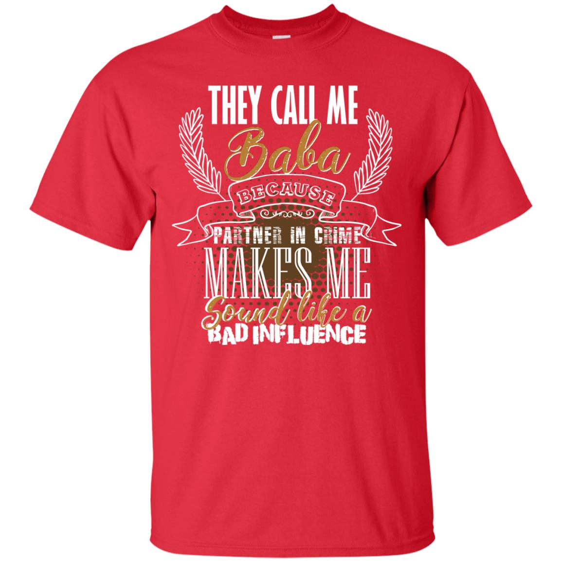 They Call Me Baba Because Partner In Crime Makes Me Sound Like A Bad Influence T-shirt Red