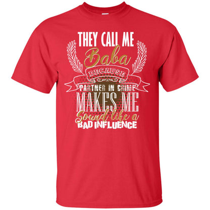 They Call Me Baba Because Partner In Crime Makes Me Sound Like A Bad Influence T-shirt Red